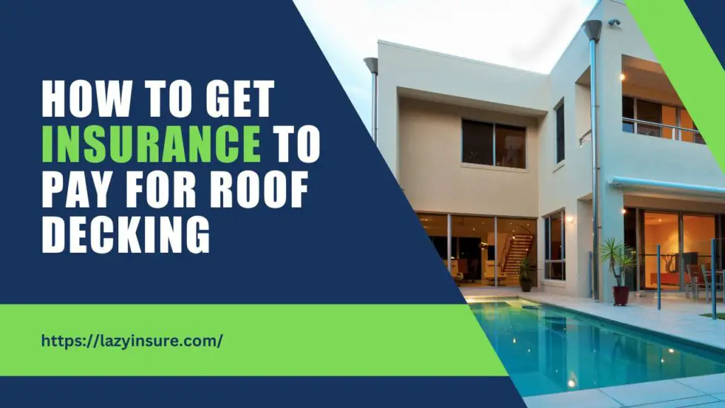 How To Get Insurance To Pay For Roof Decking