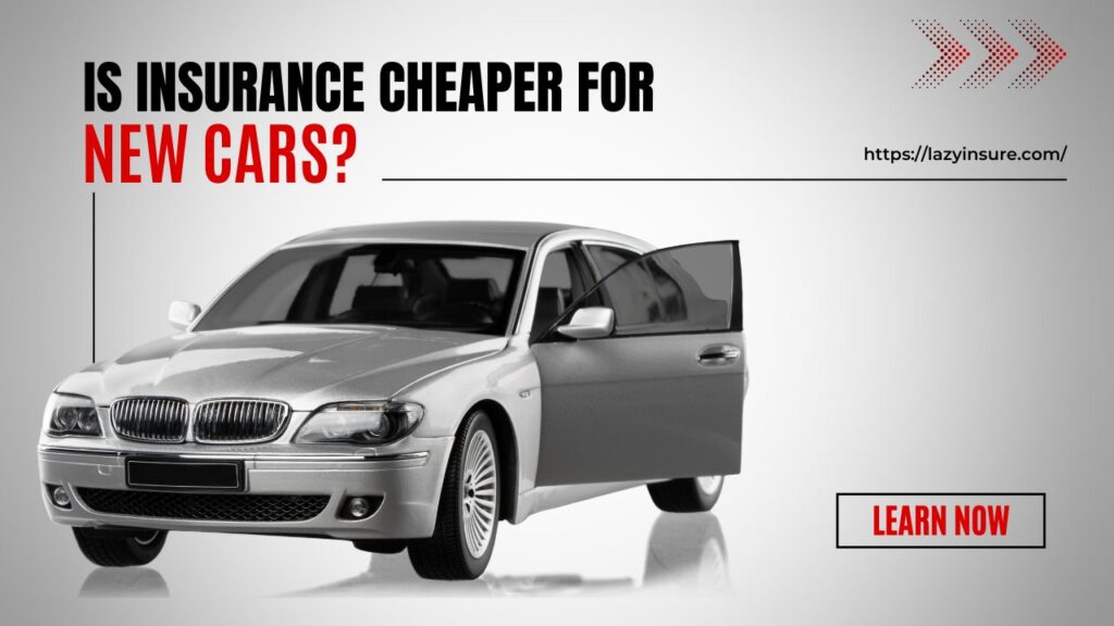 Is Insurance Cheaper For New Cars