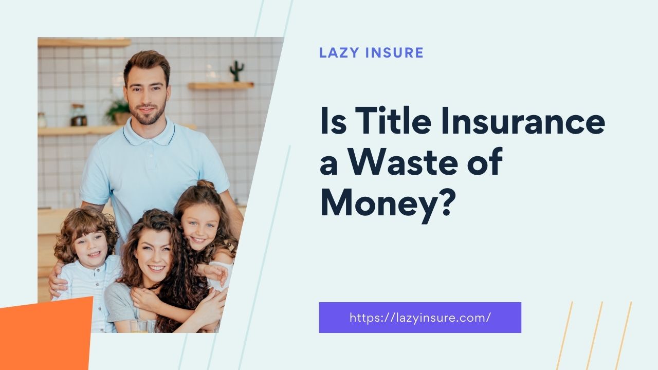 Is Title Insurance a Waste of Money