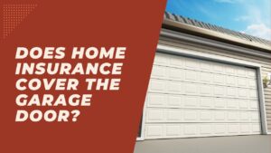 Does Home Insurance Cover The Garage Door