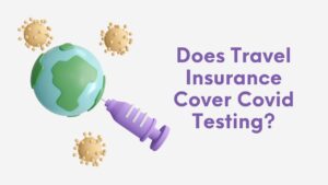 Does Travel Insurance Cover Covid Testing