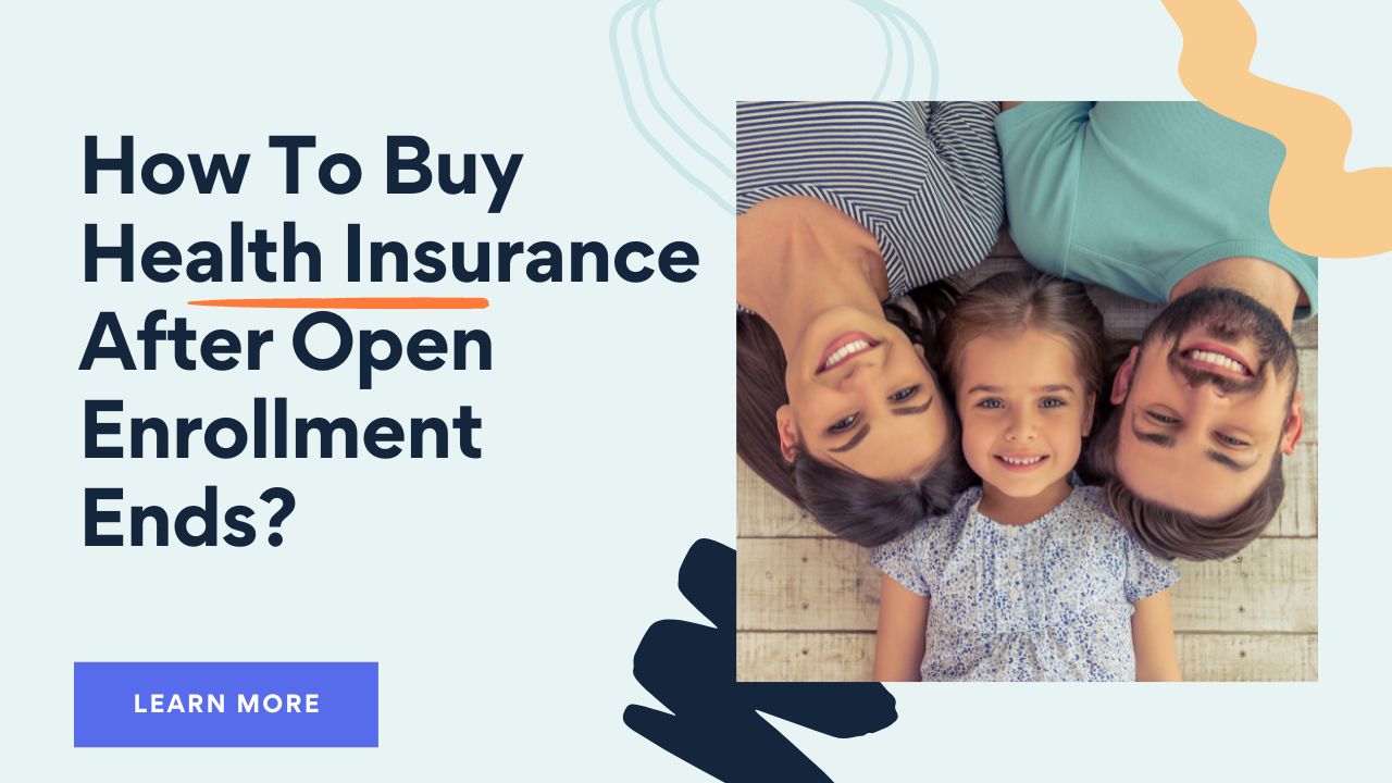 Buy Health Insurance After Open Enrollment Ends