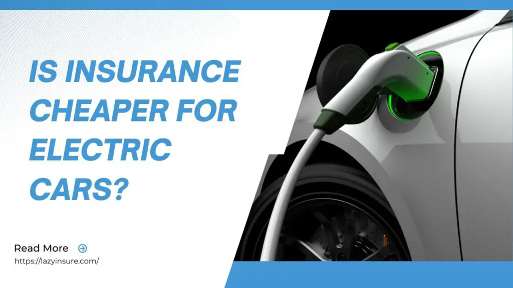 Is Insurance Cheaper For Electric Cars