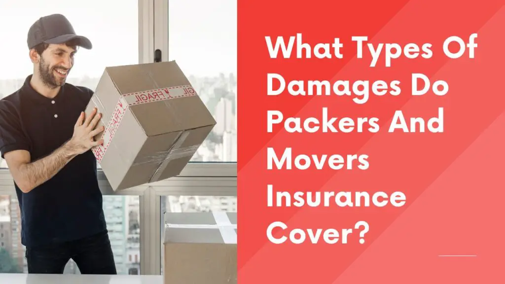 Types Of Damages Do Packers And Movers Insurance Cover