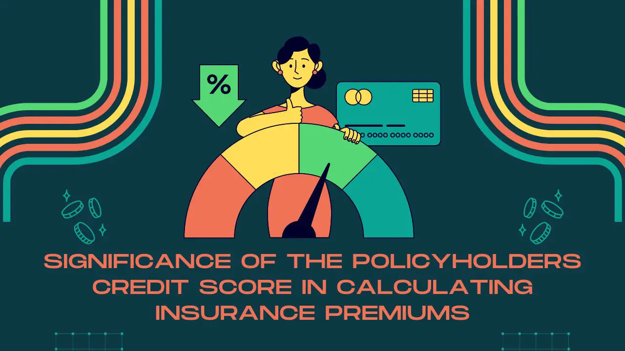 Significance Of The Policyholders Credit Score In Calculating Insurance Premiums