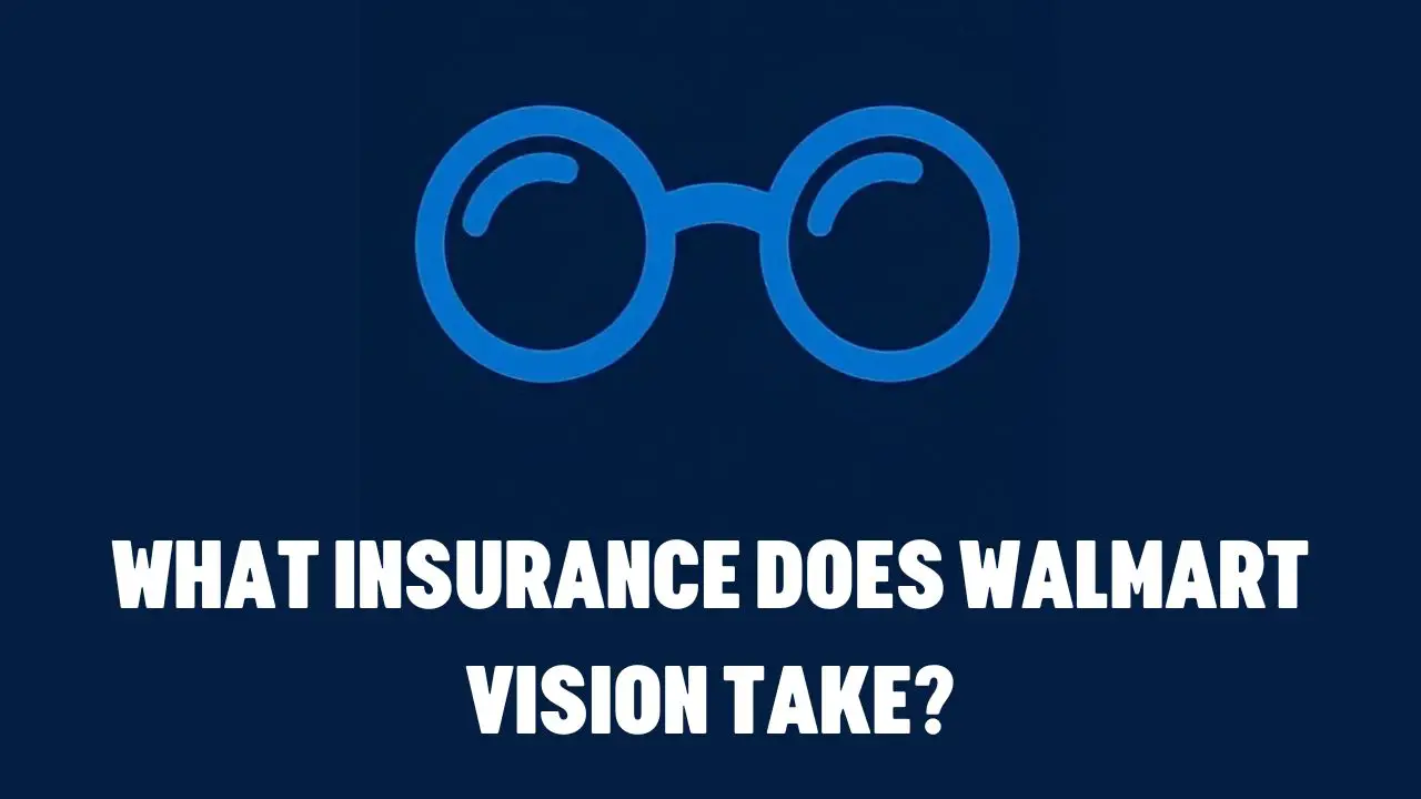 What Insurance Does Walmart Vision Take