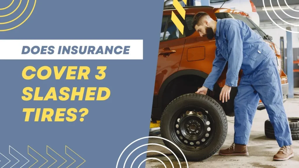 Does Insurance Cover 3 Slashed Tires