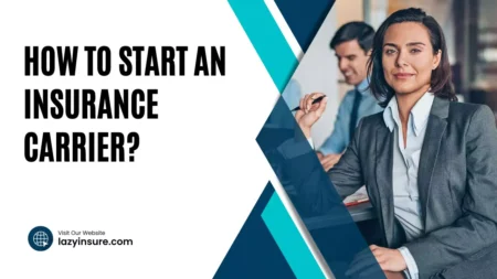 How To Start An Insurance Carrier