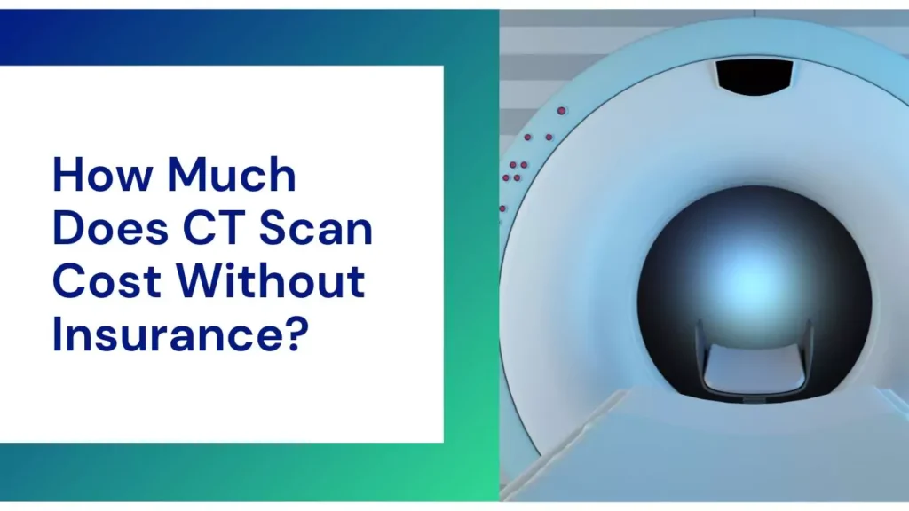 How Much Does CT Scan Cost Without Insurance