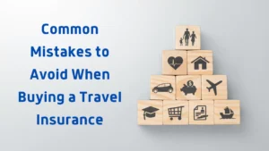 Common Mistakes to Avoid When Buying Travel Insurance