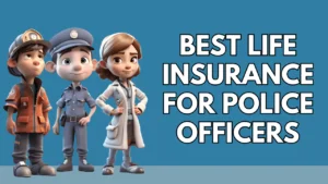Best Life Insurance for Police Officers in The USA