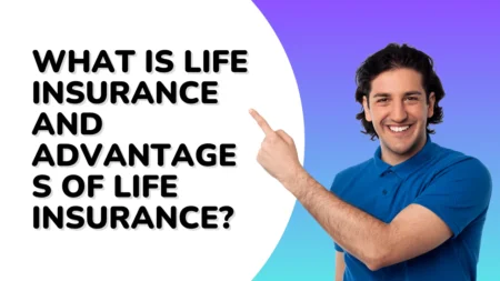 What Is Life Insurance And Advantages Of Life Insurance